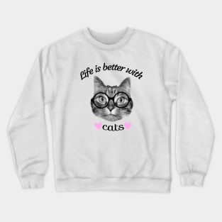 Life is better with cats Crewneck Sweatshirt